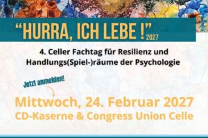 Hurra, ich lebe! - Fachtag für Resilienz und Handlungs (Spiel-)räume der Psychologie