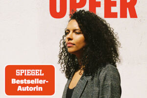 Anti Opfer. Warum wir Verletzlichkeit verachten - Alice Hasters