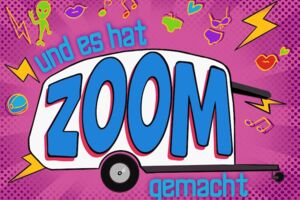Und es hat Zoom gemacht!