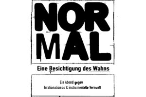 Normal  Eine Besichtigung des Wahns - Ein Abend gegen Irrationalismus und instrumentelle Vernunft