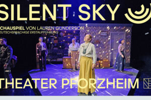 Silent Sky - Schauspiel von Lauren Gunderson, Deutschsprachige Erstaufführung