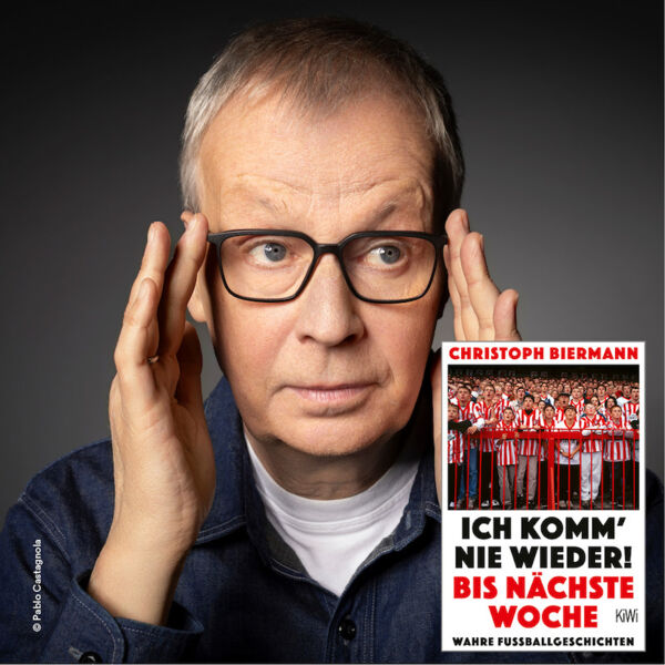 wahre-fussballgeschichten-mit-christoph-biermann-ich-komm-nie-wieder-bis-nachste-woche