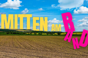MITTEN AM RAND - Ein Theaterstück aus unseren Grenzgebieten