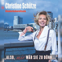 Christine Schütze - Also, mir wär sie zu dünn