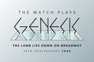 THE WATCH PLAYS GENESIS - The Lamb Lies Down On Broadway - Tour