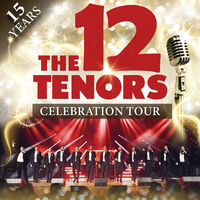 THE 12 TENORS - 15 Years Celebration Tour