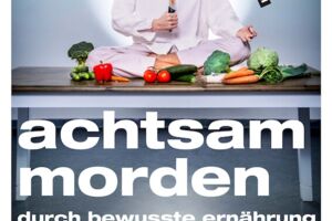 Achtsam morden durch bewusste Ernährung - Krimikomödie / Premiere