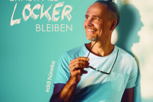 Eddi Hüneke - Im Ernstfall locker bleiben - Ohrwurm & Lebensmotto