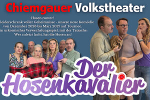 Chiemgauer Volkstheater - Der Hosenkavalier - Hosen runter! - Ein Kleiderschrank voller Geheimnisse