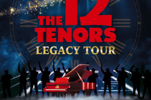 The 12 Tenors - Legacy Tour