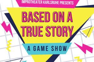 Improtheater Karlsruhe präsentiert: Based On A True Story